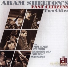 Aram Shelton's Fast Citizens: Two Cities [CD]
