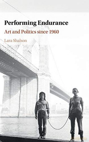 Performing Endurance: Art and Politics since 1960 - Lara Shalson [KSIĄŻKA]
