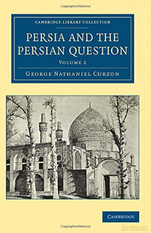Persia and the Persian Question: Volume 2 (Cambridge Library Collection - Travel, Middle East and Asia Minor) - George Curzon [KSIĄŻKA]