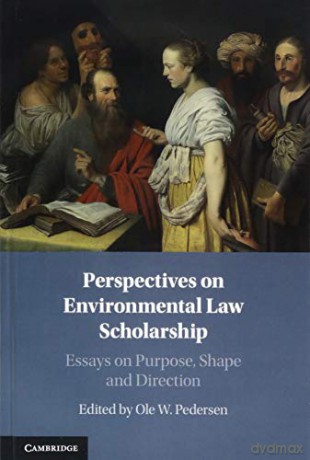 Perspectives on Environmental Law Scholarship: Essays on Purpose, Shape and Direction - Ole W. Pedersen [KSIĄŻKA]