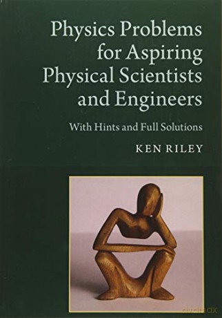 Physics Problems for Aspiring Physical Scientists and Engineers: With Hints and Full Solutions - Ken Riley [KSIĄŻKA]