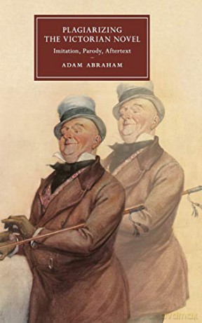 Plagiarizing the Victorian Novel: Imitation, Parody, Aftertext: 118 (Cambridge Studies in Nineteenth-Century Literature and Culture, Series Number 118) - Adam Abraham [KSIĄŻKA]