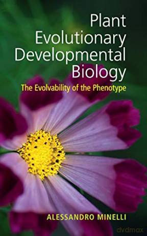 Plant Evolutionary Developmental Biology: The Evolvability of the Phenotype - Alessandro Minelli [KSIĄŻKA]