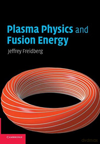 Plasma Physics and Fusion Energy - Jeffrey P. Freidberg [KSIĄŻKA]