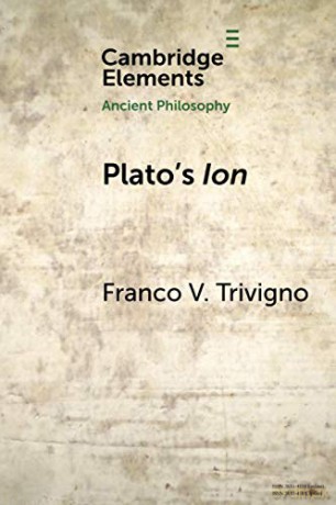 Plato's Ion: Poetry, Expertise, and Inspiration (Elements in Ancient Philosophy) - Franco V. Trivigno [KSIĄŻKA]