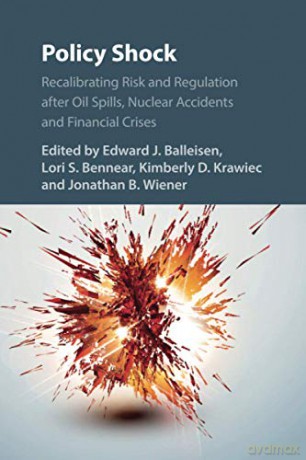Policy Shock: Recalibrating Risk and Regulation after Oil Spills, Nuclear Accidents and Financial Crises - Edward J. Balleisen [KSIĄŻKA]