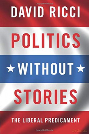 Politics without Stories: The Liberal Predicament - David Ricci [KSIĄŻKA]