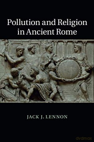 Pollution and Religion in Ancient Rome - Jack J. Lennon [KSIĄŻKA]