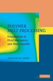 Polymer Melt Processing: Foundations in Fluid Mechanics and Heat Transfer (Cambridge Series in Chemical Engineering) - Morton M. Denn [KSIĄŻKA]