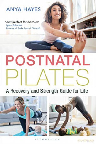 Postnatal Pilates: A Recovery and Strength Guide for Life - Anya Hayes [KSIĄŻKA]