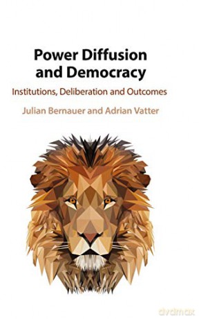 Power Diffusion and Democracy: Institutions, Deliberation and Outcomes - Julian Bernauer [KSIĄŻKA]