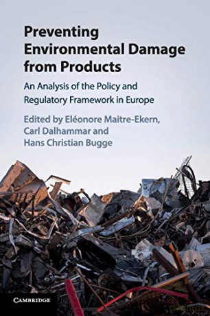 Preventing Environmental Damage from Products: An Analysis of the Policy and Regulatory Framework in Europe - Eléonore Maitre-Ekern [KSIĄŻKA]