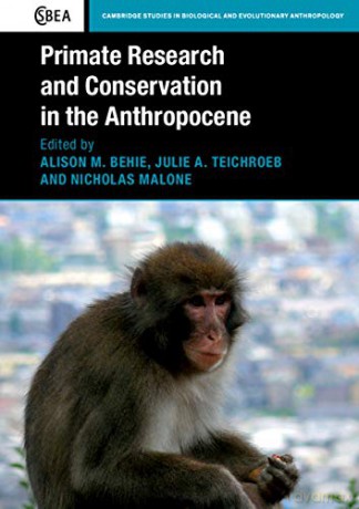 Primate Research and Conservation in the Anthropocene: 82 (Cambridge Studies in Biological and Evolutionary Anthropology, Series Number 82) - Alison M. Behie [KSIĄŻKA]