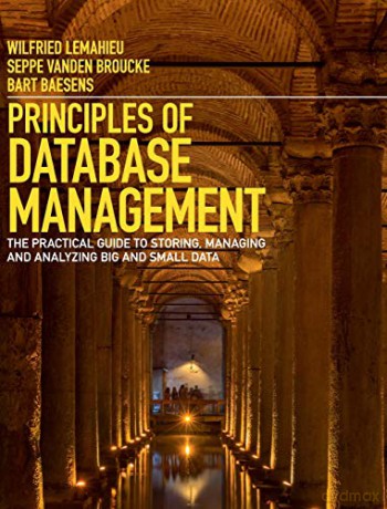 Principles of Database Management: The Practical Guide to Storing, Managing and Analyzing Big and Small Data - Wilfried Lemahieu [KSIĄŻKA]