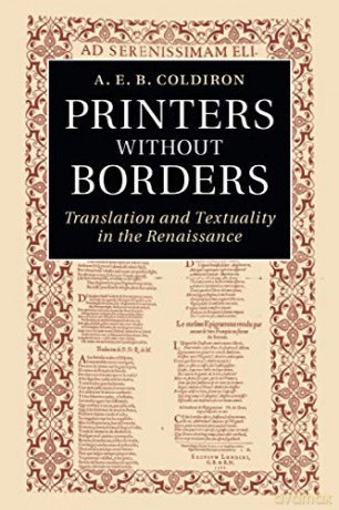 Printers Without Borders: Translation and Textuality in the Renaissance - A. E. B. Coldiron [KSIĄŻKA]