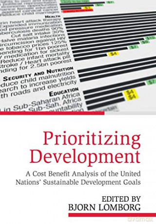 Prioritizing Development: A Cost Benefit Analysis of the United Nations' Sustainable Development Goals - Bjorn Lomborg [KSIĄŻKA]