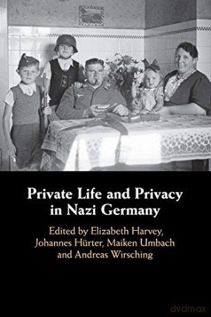 Private Life and Privacy in Nazi Germany - Elizabeth Harvey [KSIĄŻKA]