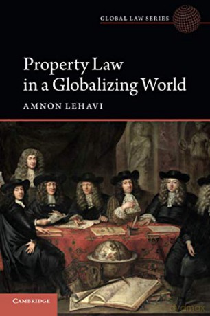 Property Law in a Globalizing World (Global Law Series) - Amnon Lehavi [KSIĄŻKA]