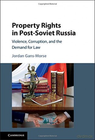 Property Rights in Post-Soviet Russia: Violence, Corruption, and the Demand for Law - Jordan Gans-Morse [KSIĄŻKA]