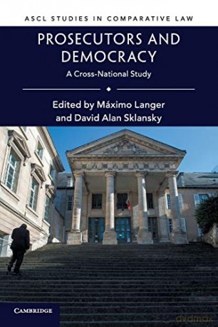 Prosecutors and Democracy: A Cross-National Study (ASCL Studies in Comparative Law) - Maximo Langer [KSIĄŻKA]