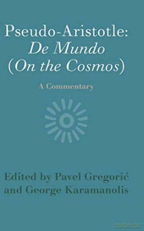 Pseudo-Aristotle: De Mundo (On the Cosmos): A Commentary - Pavel Gregorić [KSIĄŻKA]