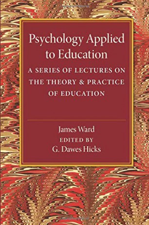 Psychology Applied to Education: A Series of Lectures on the Theory and Practice of Education - James Ward [KSIĄŻKA]
