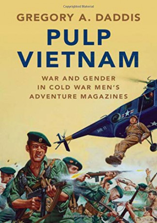 Pulp Vietnam: War and Gender in Cold War Men's Adventure Magazines (Military, War, and Society in Modern American History) - Gregory A. Daddis [KSIĄŻKA]