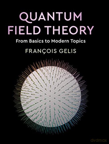 Quantum Field Theory: From Basics to Modern Topics - François Gelis [KSIĄŻKA]