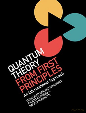 Quantum Theory from First Principles: An Informational Approach - Giacomo Mauro D'Ariano [KSIĄŻKA]