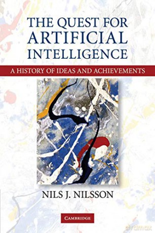 Quest for Artificial Intelligence: A History of Ideas and Achievements - Nils J Nilsson [KSIĄŻKA]