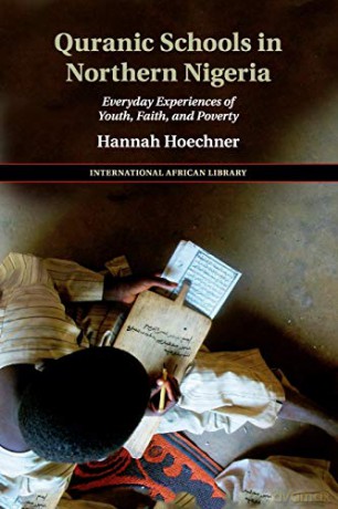 Quranic Schools in Northern Nigeria: Everyday Experiences of Youth, Faith, and Poverty: 54 (The International African Library, Series Number 54) - Hannah Hoechner [KSIĄŻKA]