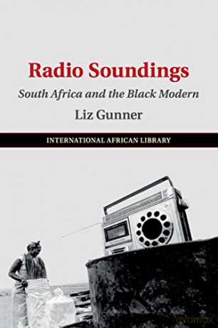 Radio Soundings: South Africa and the Black Modern: 59 (The International African Library, Series Number 59) - Liz Gunner [KSIĄŻKA]