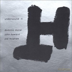 Dominic Duval, Joe McPhee, John Heward: Undersound II [CD]