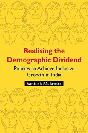 Realising the Demographic Dividend: Policies to Achieve Inclusive Growth in India - Santosh Mehrotra [KSIĄŻKA]