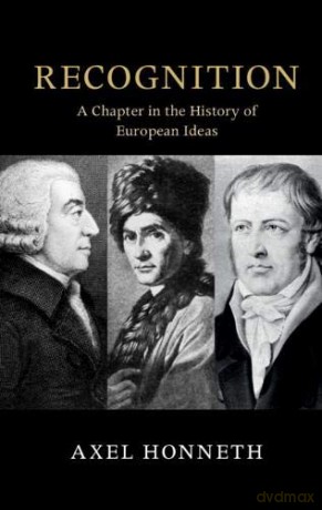 Recognition: A Chapter in the History of European Ideas (The Seeley Lectures) - Axel Honneth [KSIĄŻKA]