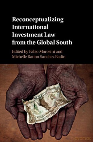 Reconceptualizing International Investment Law from the Global South - Fabio Morosini [KSIĄŻKA]