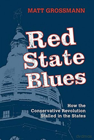 Red State Blues: How the Conservative Revolution Stalled in the States - Matt Grossmann [KSIĄŻKA]