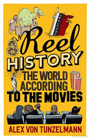 Reel History: The World According to the Movies - Alex von Tunzelmann [KSIĄŻKA]