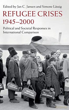 Refugee Crises, 1945-2000: Political and Societal Responses in International Comparison (Publications of the German Historical Institute) - Jan C. Jansen [KSIĄŻKA]