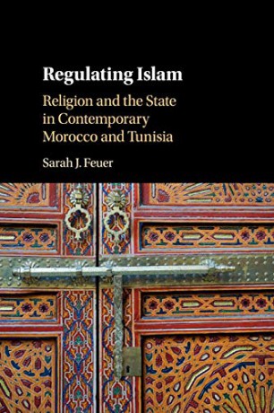 Regulating Islam: Religion and the State in Contemporary Morocco and Tunisia - Sarah J. Feuer [KSIĄŻKA]
