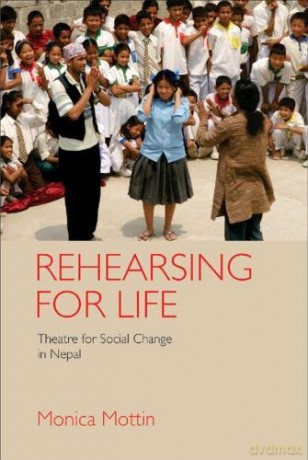 Rehearsing for Life: Theatre for Social Change in Nepal - Monica Mottin [KSIĄŻKA]