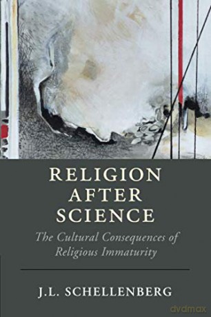 Religion after Science: The Cultural Consequences of Religious Immaturity (Cambridge Studies in Religion, Philosophy, and Society) - J L Schellenberg [KSIĄŻKA]