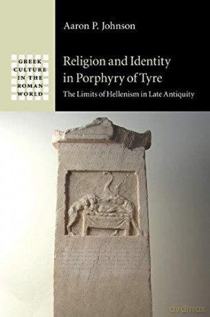 Religion and Identity in Porphyry of Tyre: The Limits of Hellenism in Late Antiquity (Greek Culture in the Roman World) - Aaron P. Johnson [KSIĄŻKA]
