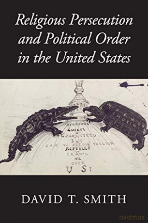Religious Persecution and Political Order in the United States (Cambridge Studies in Social Theory, Religion and Politics) - David T. Smith [KSIĄŻKA]