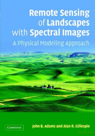 Remote Sensing of Landscapes with Spectral Images: A Physical Modeling Approach (Topics in Remote Sensing) - John B. Adams [KSIĄŻKA]
