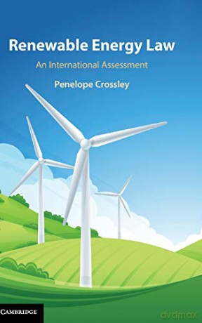 Renewable Energy Law: An International Assessment - Penelope Crossley [KSIĄŻKA]