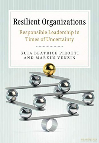 Resilient Organizations: Responsible Leadership in Times of Uncertainty - Guia Beatrice Pirotti [KSIĄŻKA]