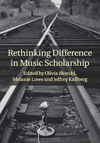 Rethinking Difference in Music Scholarship - Olivia Bloechi [KSIĄŻKA]