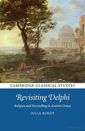 Revisiting Delphi: Religion and Storytelling in Ancient Greece (Cambridge Classical Studies) - Julia Kindt [KSIĄŻKA]