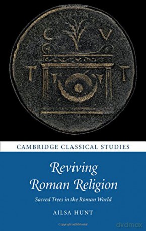 Reviving Roman Religion: Sacred Trees in the Roman World (Cambridge Classical Studies) - Ailsa Hunt [KSIĄŻKA]